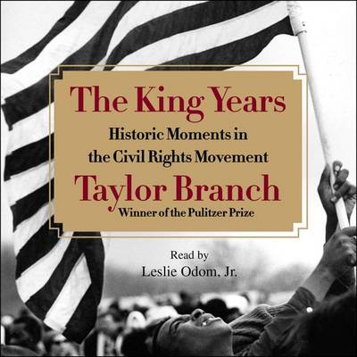The King Years: Historic Moments in the Civil Rights Movement by Taylor Branch