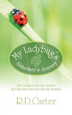 My Ladybug's Alzheimer's Journey: She Looked Like My Mother But She Did Not ACT Like My Mother book