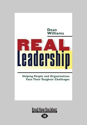 Real Leadership: Helping People and Organizations Face Their Toughest Challenges by Dean Williams