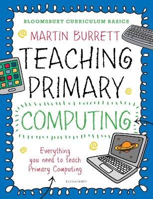 Bloomsbury Curriculum Basics: Teaching Primary Computing by Martin Burrett