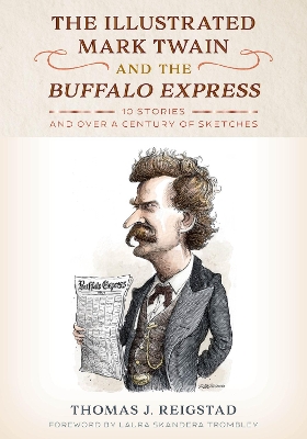 The Illustrated Mark Twain and the Buffalo Express: 10 Stories and over a Century of Sketches book