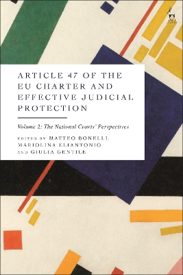 Article 47 of the EU Charter and Effective Judicial Protection, Volume 2: The National Courts’ Perspectives by Matteo Bonelli