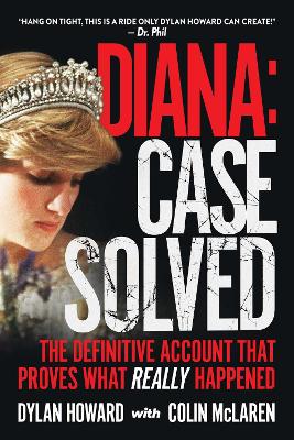 Diana: Case Solved: The Definitive Account That Proves What Really Happened by Dylan Howard