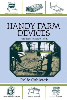 Handy Farm Devices and How to Make Them by Rolfe Cobleigh