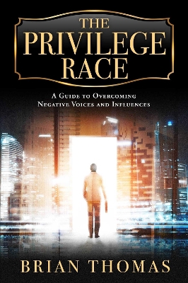 The Privilege Race: A Guide to Overcoming Negative Voices and Influences book