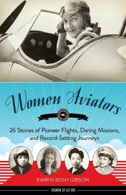 Women Aviators: 26 Stories of Pioneer Flights, Daring Missions, and Record-Setting Journeys book