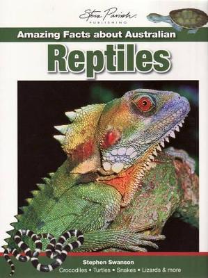 Amazing Facts About Australian Reptiles by Steve Parish