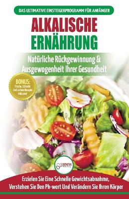 Alkalische Ernährung: Leitfaden Zur Natürlichen Wiederherstellung Und Ausgewogenheit Von Gesundheit Und Ph-wert Und Zur Schnellen Gewichtsabnahme (Bücher In Deutsch / Alkaline Diet German Book) book