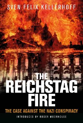 The Reichstag Fire: The Case Against the Nazi Conspiracy book
