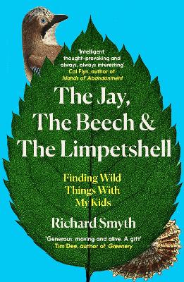 The Jay, The Beech and the Limpetshell: Finding Wild Things With My Kids book