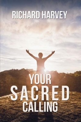 Your Sacred Calling: Awakening the Soul to a Spiritual Life in the 21st Century book