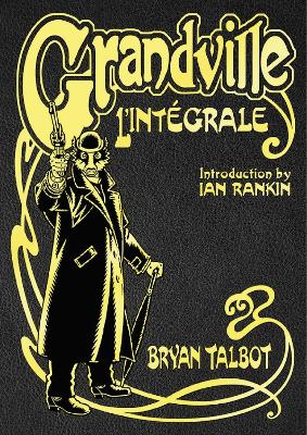 Grandville L'Intégrale: The Complete Grandville Series, with an introduction by Ian Rankin book