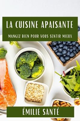 La Cuisine Apaisante: Mangez Bien pour Vous Sentir Mieux book
