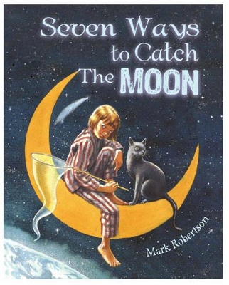 Seven Ways to Catch the Moon by M P Robertson