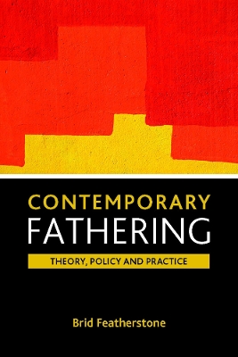 Contemporary fathering: Theory, policy and practice by Brigid Featherstone