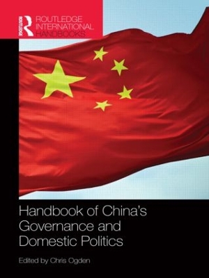 Handbook of China's Governance and Domestic Politics by Chris Ogden