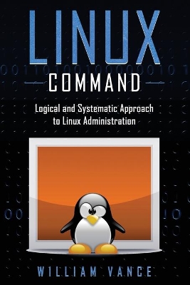 Linux Command: Logical and Systematic Approach to Linux Administration book