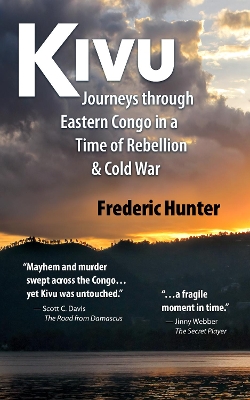 Kivu: Journeys in the Eastern Congo: Journeys Through Eastern Congo in a Time of Rebellion & Cold War book