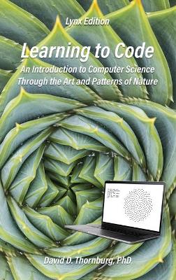 Learning to Code - An Invitation to Computer Science Through the Art and Patterns of Nature (Lynx Edition) book