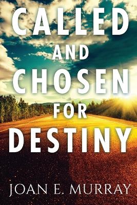 Called and Chosen For Destiny: Knowing And Fulfilling Your Destiny In God book