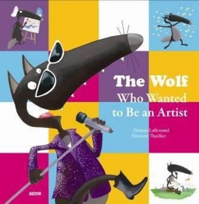 The Wolf Who Wanted to Be an Artist by Orianne Lallemand