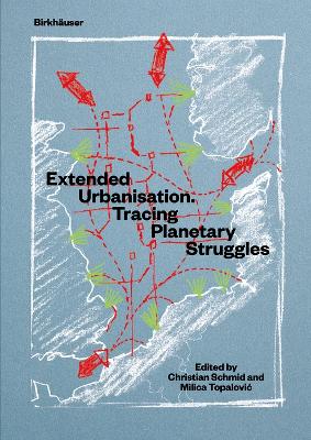 Extended Urbanisation: Tracing Planetary Struggles by Christian Schmid