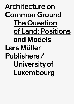 Architecture on Common Ground: The Question of Land: Positions and Models book