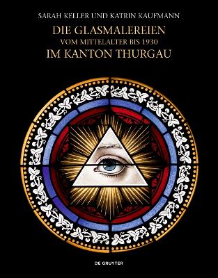 Die Glasmalereien vom Mittelalter bis 1930 im Kanton Thurgau: Corpus Vitrearum Schweiz, Reihe Neuzeit, Band 8 book