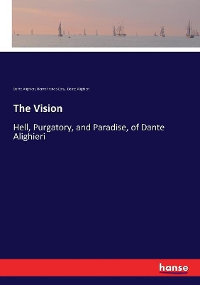 The Vision: Hell, Purgatory, and Paradise, of Dante Alighieri by Dante Alighieri