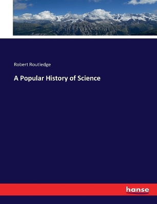 A Popular History of Science by Robert Routledge