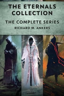 The Eternals Collection: The Complete Series by Richard M Ankers