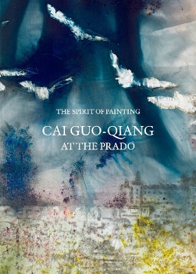 Spirit of Painting: Cai Guo-Qiang at the Prado book