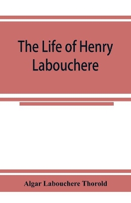 The life of Henry Labouchere book