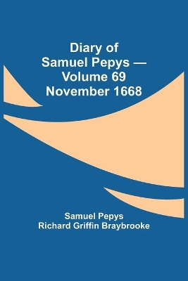 Diary of Samuel Pepys - Volume 69: November 1668 book
