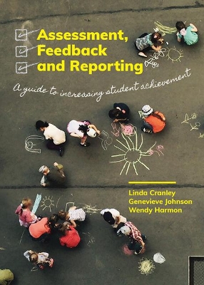 Assessment, Feedback and Reporting: A guide to increasing student Learning book