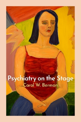Psychiatry on the Stage: How Plays Can Enhance Our Understanding of Psychiatric Conditions book