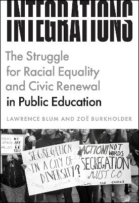 Integrations: The Struggle for Racial Equality and Civic Renewal in Public Education by Lawrence Blum