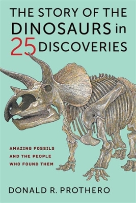 The Story of the Dinosaurs in 25 Discoveries: Amazing Fossils and the People Who Found Them book