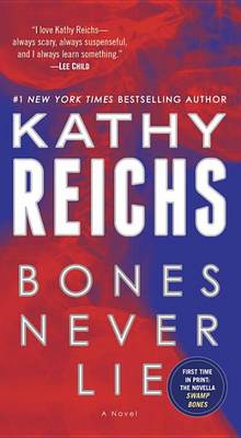 Bones Never Lie (with bonus novella Swamp Bones): A Novel by Kathy Reichs