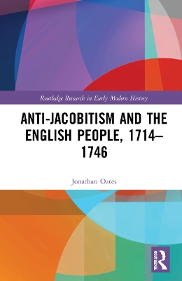 Anti-Jacobitism and the English People, 1714–1746 by Jonathan Oates
