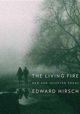 The Living Fire by Edward Hirsch