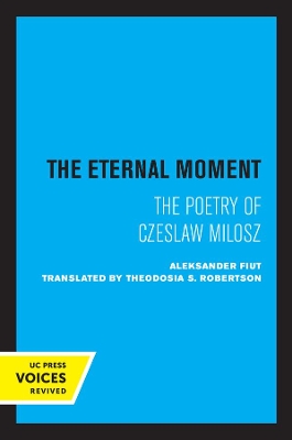 The Eternal Moment: The Poetry of Czeslaw Milosz book