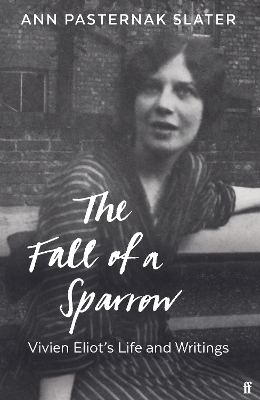 The Fall of a Sparrow: Vivien Eliot's Life and Writings book
