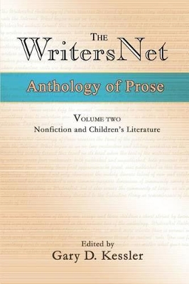 The WritersNet Anthology of Prose: Nonfiction and Children's Literature by Gary D Kessler