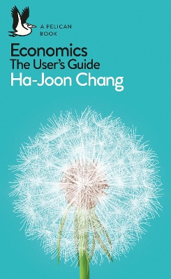 Economics: The User's Guide by Ha Joon Chang