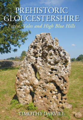 Prehistoric Gloucestershire by Timothy Darvill