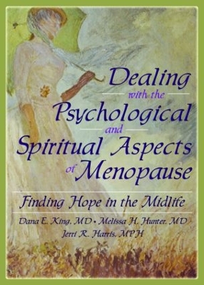 Dealing with the Psychological and Spiritual Aspects of Menopause by Dana E King