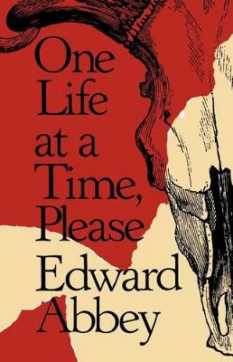 One Life at a Time, Please by Edward Abbey