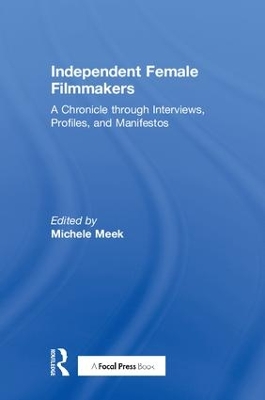 Independent Female Filmmakers: A Chronicle through Interviews, Profiles, and Manifestos book