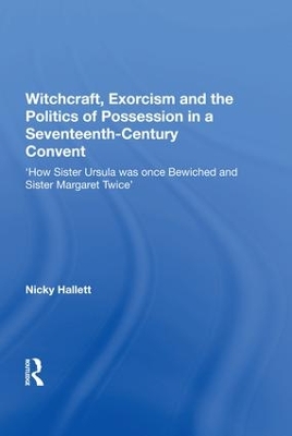 Witchcraft, Exorcism and the Politics of Possession in a Seventeenth-Century Convent book